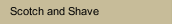 Scotch and Shave